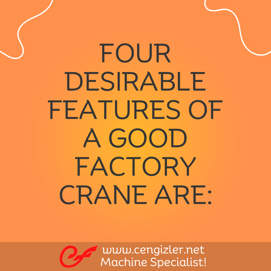 1 Four desirable features of a good factory crane are